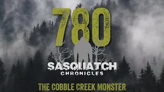 SC EP:780 The Cobble Creek Monster