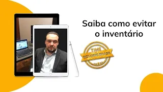 Saiba como evitar o inventário