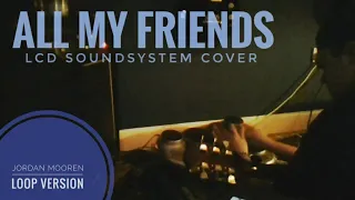 LCD Soundsystem | All My Friends (Live/Loop/Cover)