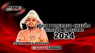 LUIZ PODEROSO CHEFÃO ESPECIAL PAREDÃO CLASSICAS 2024 - REYNALDO GRAVAÇÕES