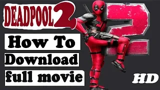 How To Download Deadpool 2 Full Movie in Hindi HD 2018