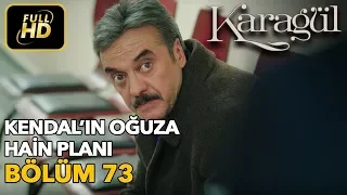 Karagül 73. Bölüm (Full HD Tek Parça)Kendal'ın Oğuza Hain Planı