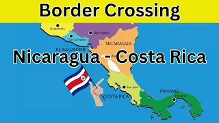 NICARAGUA - COSTA RICA BORDER CROSSING | Detailed instructions on 'HOW TO' | Watch before you go!!!