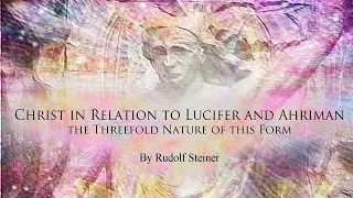 Christ in Relation to Lucifer and Ahriman—the Threefold Nature of this Form by Rudolf Steiner