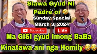 March 3, 2024 😂😂 Ma GISI gyud Imong BaBa Kinatawa Ani Nga Homily 🤣🤣 | Fr Ciano Ubod