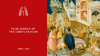 Palm Sunday of the Lord's Passion - April 2, 2023