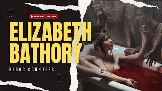 Countess Elizabeth Bathory's Bloodlust | True Crime