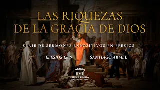 Las riquezas de la Gracia de Dios | Efesios 1:8-9 | Santiago Armel