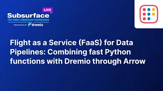 Flight as a Service (FaaS) for Data Pipelines:Combining fast Python functions w/Dremio through Arrow