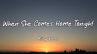 Riley Green - When She Comes Home Tonight (Lyrics)