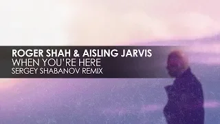 Roger Shah & Aisling Jarvis - When You're Here (Sergey Shabanov Remix)