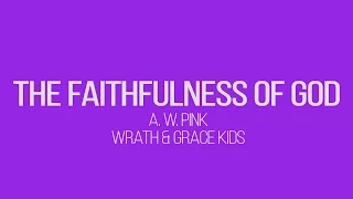 The Faithfulness of God - Wrath & Grace Kids (A. W. Pink)