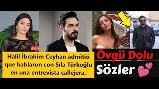 Halil İbrahim Ceyhan admitted that they spoke with Sıla Türkoğlu in a street interview.