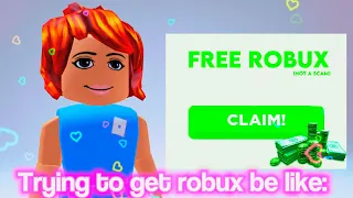 People trying to get ROBUX be like-😂🙄🤑