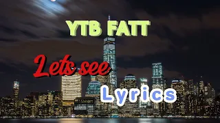 YTB FATT - Lets See (official lyrics Video)