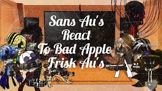 Sans Au's react to Bad Apple Frisk Au's