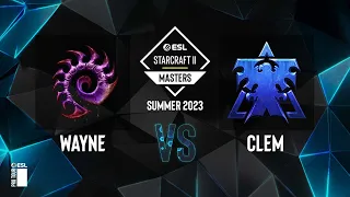 SC2 - Clem vs. Wayne - ESL SC2 Masters: Summer 2023 Europe Regionals - Playoffs Day 1