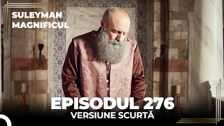 Suleyman Magnificul | Episodul 276 (Versiune Scurtă)