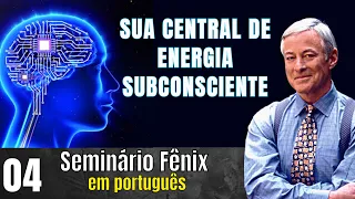Seminário Fênix em português - 04 - Sua Central De Energia Subconsciente