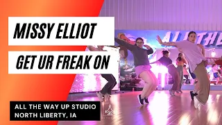 "MISSY ELLIOT - GET UR FREAK ON" HIP HOP CHOREO - All The Way Up Dance Studio Iowa