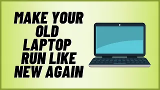 Make Your Old Laptop Run Like New Again For Free