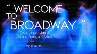 “ Welcome to Broadway “ — Musical Theatre Subliminal + Alphawaves