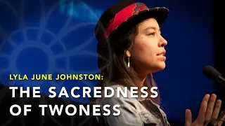 "The Sacredness of Twoness" | Lyla June Johnston