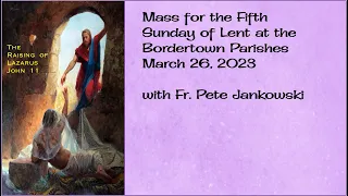 The Fifth Sunday of Lent at the Border Town Parishes (March 26, 2023)