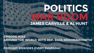 250: Around The World with Rep. Raja Krishnamoorthi | Politics War Room with James Carville & Al...