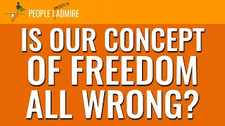 130. Is Our Concept of Freedom All Wrong? | People I (Mostly) Admire