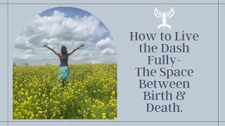 How to Live the Dash Fully   The Space Between Birth and Death