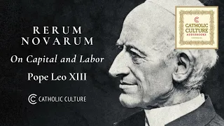 Pope Leo XIII—Rerum Novarum | Catholic Culture Audiobooks