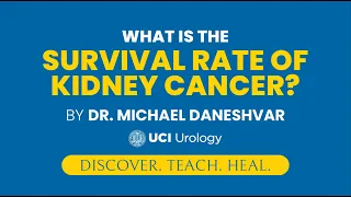 What is the Survival Rate of Kidney Cancer? by Dr. Michael Daneshvar - UCI Department of Urology
