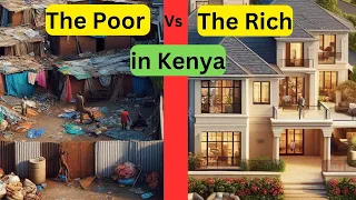 The Poor Vs The Rich In Kenya