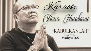 Karaoke Victor Hutabarat || KABULKANLAH || Karaoke Lagu Rohani