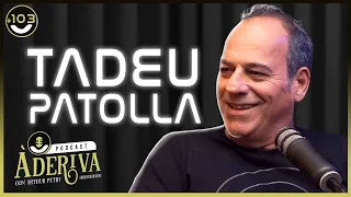 Tadeu Patolla (103) | À Deriva Podcast com Arthur Petry