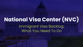 National Visa Center (NVC) Immigrant Visa Backlog: What You Need To Do