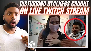 🇬🇧BRIT Reacts To DISTURBING STALKERS CAUGHT ON TWITCH LIVE STREAM!