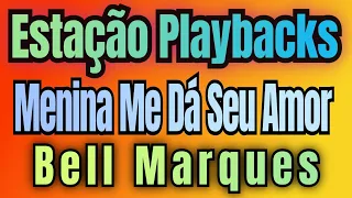 Bell Marques - Menina Me Dá Seu Amor - Playback