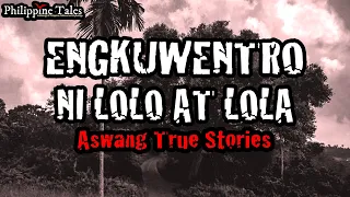 ASWANG ENCOUNTERS NI LOLO AT LOLA (Aswang True Stories) | Kwentong Katatakutan