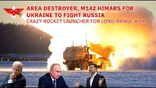 Area Destroyer, M142 HIMARS For Ukraine to Fight Russia - Crazy Rocket Launcher For Long-range War