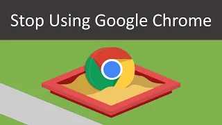 Stop Using Google Chrome