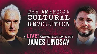 The American Cultural Revolution | Peter Boghossian & James Lindsay