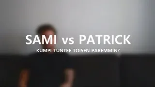 Sami vs Patrick - Kumpi Tuntee Toisen Paremmin?