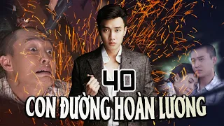 CON ĐƯỜNG HOÀN LƯƠNG - TẬP 40 TẬP CUỐI | PHIM BỘ VIỆT NAM | PHIM HÌNH SỰ HÀNH ĐỘNG VIỆT NAM HAY 2023