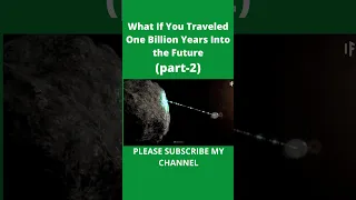 What If You Traveled One Billion Years Into the Future-PART 2