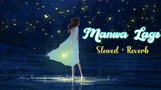 Manwa Lage | Slowed + Reverb | Arjit Singh, shreya ghoshal | lofi song