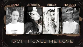 Don't Call Me Love - Halsey, Ariana Grande, Miley Cyrus & Lana Del Rey (MASHUP)