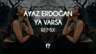 Ayaz Erdoğan - Ya Varsa ( Fatih Yılmaz Remix )