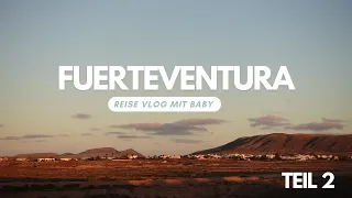 Der erste Vulkan für Baby L. | Surferstädtchen Lajares & Calderón Hondo (Fuerteventura) | Vlog #63